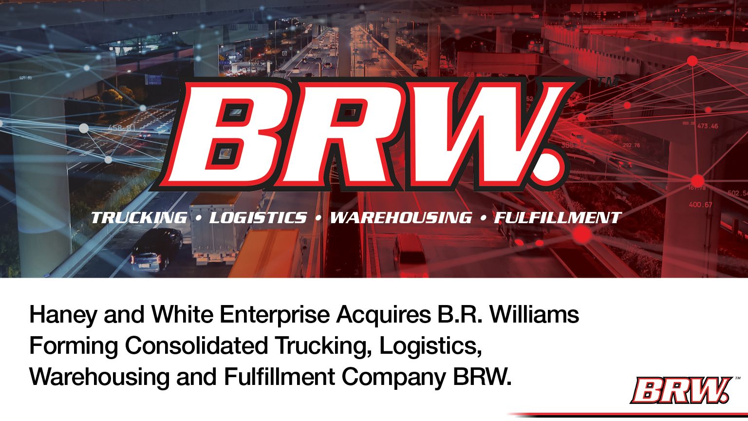 Haney and White Enterprise Acquires B.R. Williams Trucking and B.R. Williams LTL Logistics, Forming Consolidated Trucking, Logistics, Warehousing and Fulfillment Company BRW.