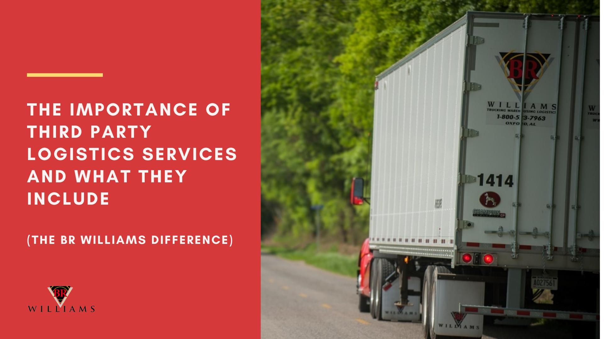 The Importance Of Third Party Logistics Services And What They Include (The BR Williams Difference)