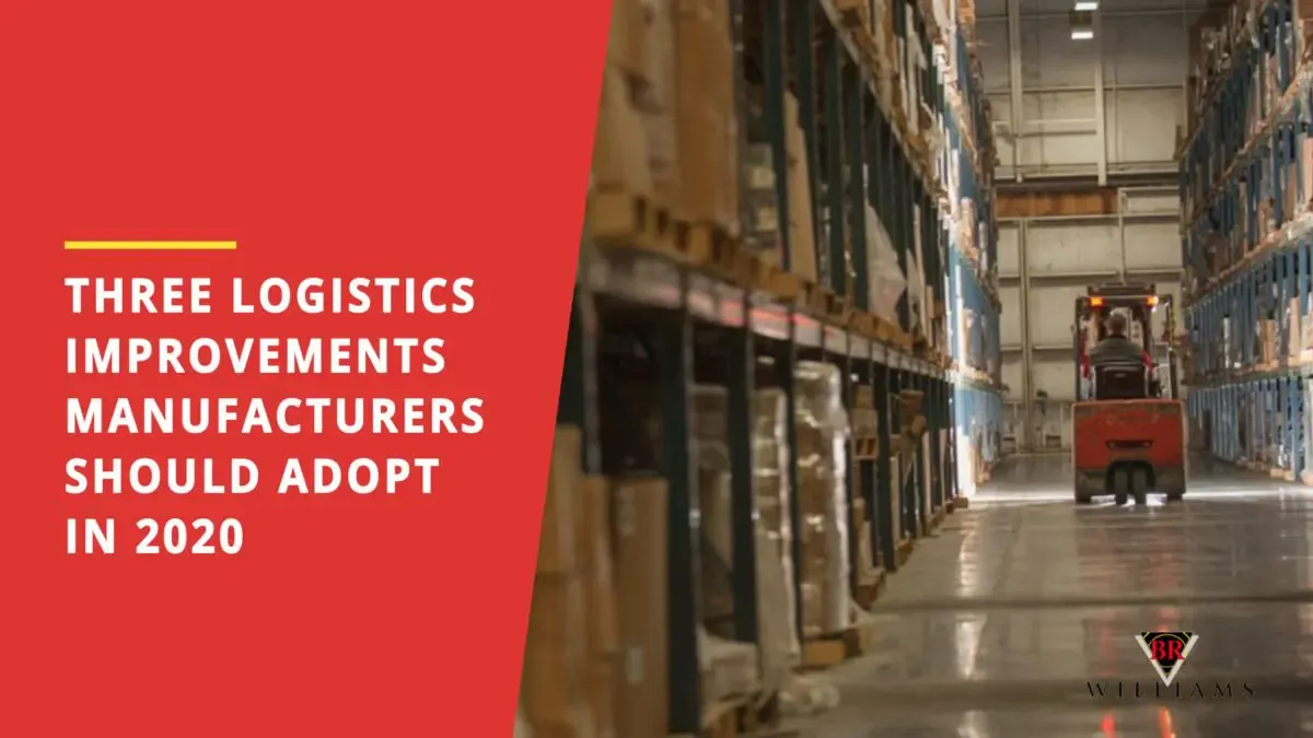 Three Logistics Improvements Manufacturers Should Adopt in 2020